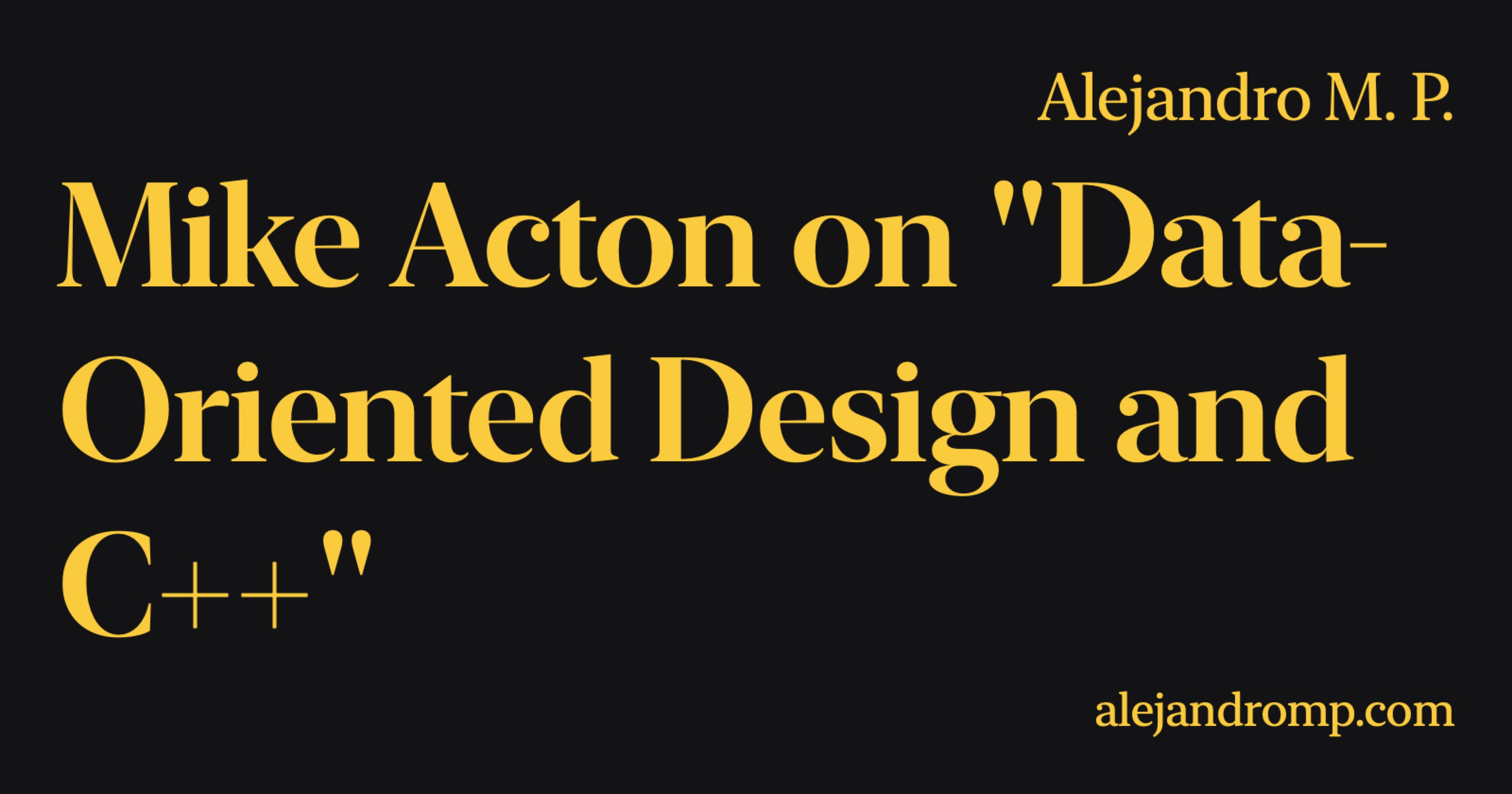 Mike Acton On Data Oriented Design And C Alejandro M P Mike Acton On Data Oriented Design And C Alejandro M P